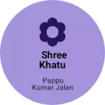 Business logo of shree Khatu naresh