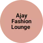 Business logo of Ajay fashion lounge