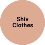 Business logo of SHIV CLOTHES