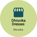 Business logo of Dhruvika dresses