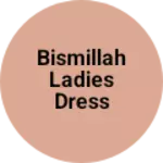 Business logo of Bismillah ladies dress