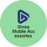 Business logo of Shree mobile accessories