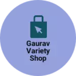 Business logo of Gaurav Variety Shop