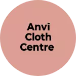 Business logo of Anvi cloth centre