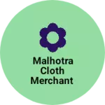 Business logo of Malhotra cloth merchant