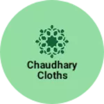 Business logo of Chaudhary cloths