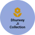 Business logo of Dhurwey ji collection