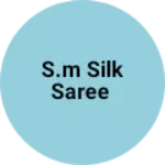 Business logo of S.M Silk Saree