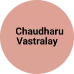 Business logo of Chaudharu vastralay