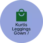 Business logo of Kurtis leggings gown / fashion fashion