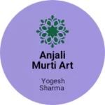 Business logo of Anjali Murti Art Makrana