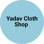 Business logo of Yadav cloth shop