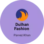Business logo of Dulhan Fashion