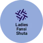 Business logo of Ladies fansi shuta
