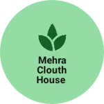 Business logo of Mehra clouth House
