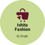Business logo of Ishita Fashion