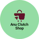 Business logo of Anu clutch shop