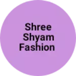 Business logo of Shree shyam fashion based out of Surat