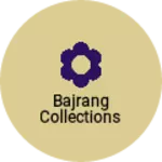 Business logo of Bajrang Collections