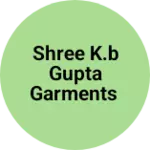 Business logo of SHREE K.B GUPTA GARMENTS