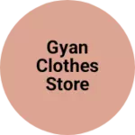 Business logo of Gyan Clothes Store