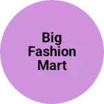 Business logo of Big fashion Mart