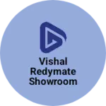 Business logo of Vishal redymate showroom