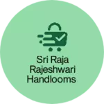 Business logo of Sri Raja Rajeshwari Handlooms