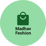 Business logo of Madhav feshion 