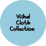Business logo of Vishal cloth collection