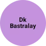 Business logo of Dk bastralay
