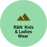 Business logo of R&N kids & Ladies Wear