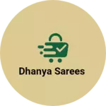 Business logo of Dhanya sarees