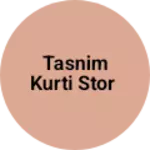 Business logo of Tasnim kurti stor