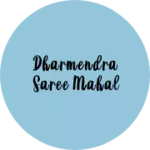 Business logo of Dharmendra Saree Mahal
