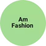 Business logo of Am Fashion