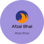 Business logo of Afzal bhai