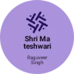 Business logo of Shri mateshwari collection