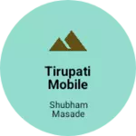 Business logo of Tirupati Mobile Shop