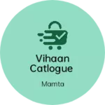 Business logo of Vihaan catlogue