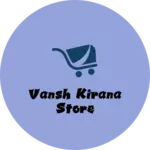 Business logo of Vansh kirana store