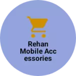 Business logo of Rehan mobile accessories