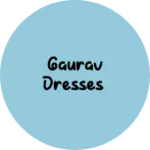 Business logo of Gaurav Dresses