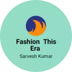 Business logo of Fashion This Era