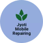 Business logo of Jyoti mobile repairing centre