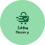 Business logo of Ishfaq hosiery