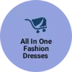Business logo of All in one fashion dresses