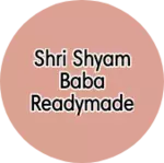 Business logo of Shri Shyam baba readymade garments
