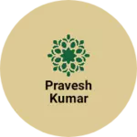 Business logo of Pravesh Kumar