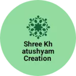 Business logo of Shree khatushyam creation